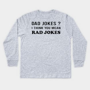 Dad Jokes I Think You Mean Rad Jokes Kids Long Sleeve T-Shirt